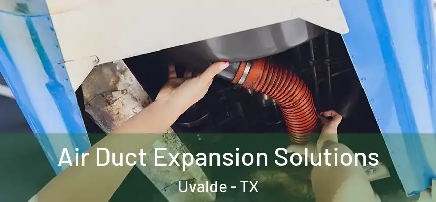  Air Duct Expansion Solutions Uvalde - TX
