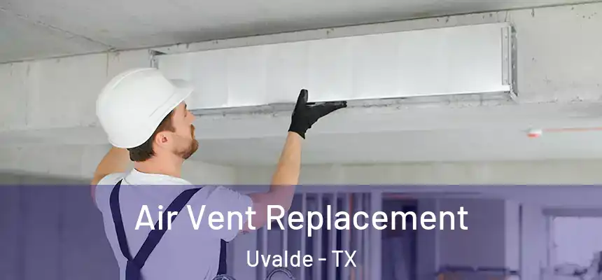 Air Vent Replacement Uvalde - TX
