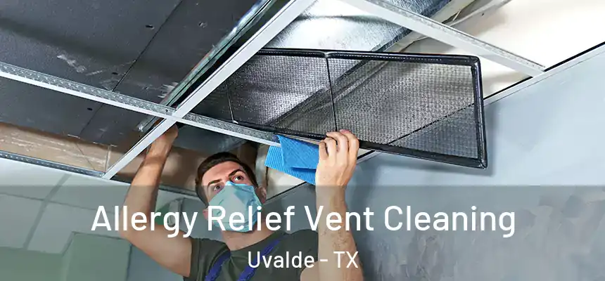 Allergy Relief Vent Cleaning Uvalde - TX