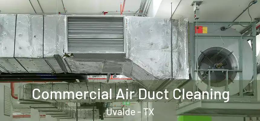 Commercial Air Duct Cleaning Uvalde - TX