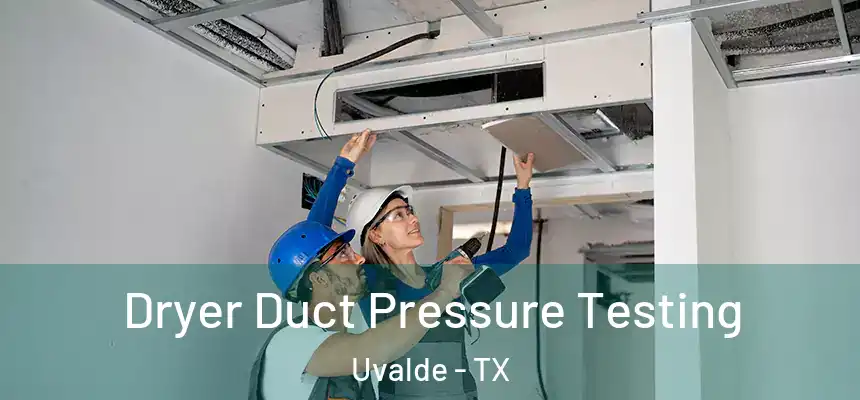 Dryer Duct Pressure Testing Uvalde - TX