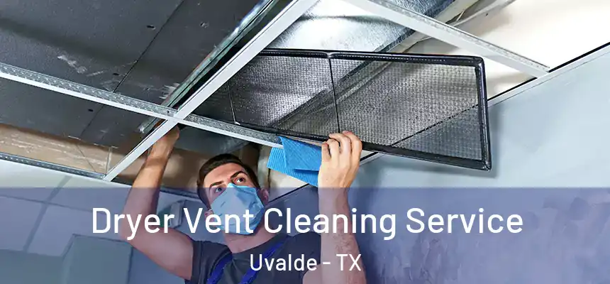  Dryer Vent Cleaning Service Uvalde - TX