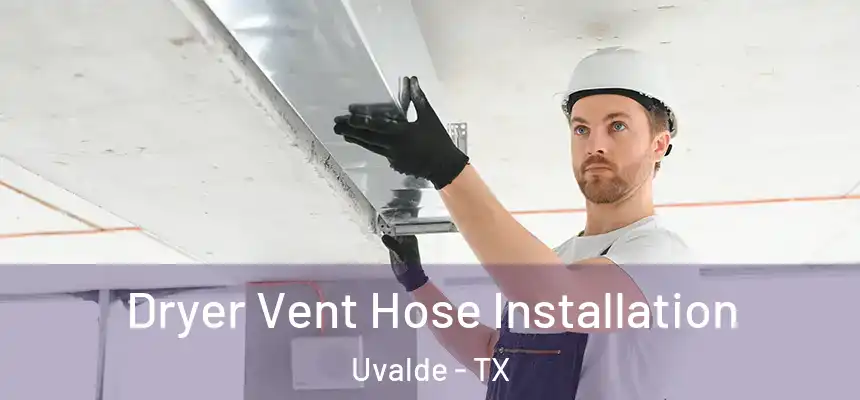  Dryer Vent Hose Installation Uvalde - TX