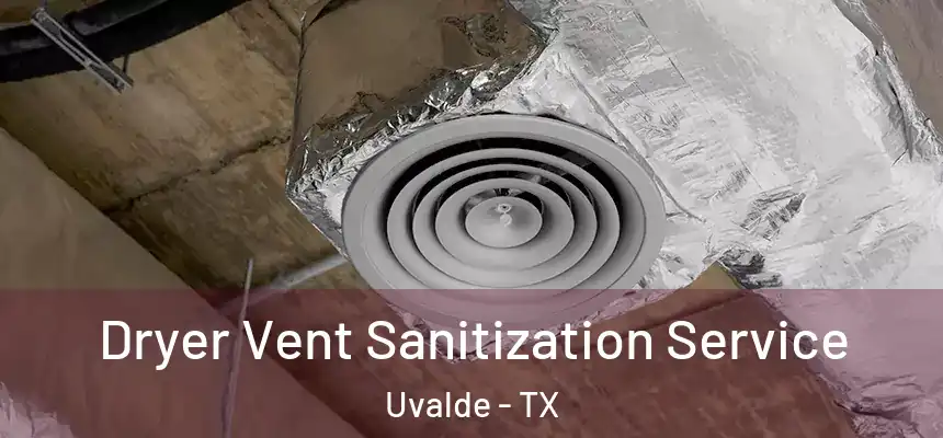  Dryer Vent Sanitization Service Uvalde - TX