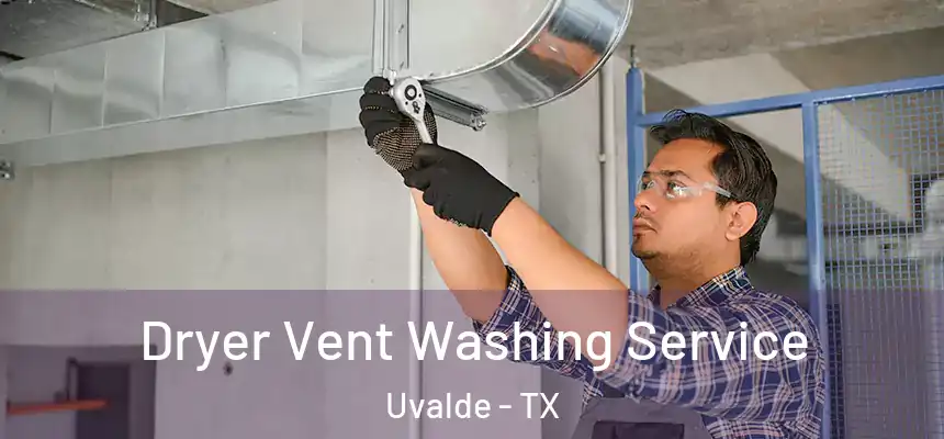 Dryer Vent Washing Service Uvalde - TX