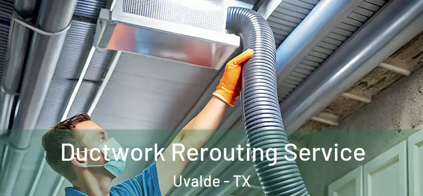 Ductwork Rerouting Service Uvalde - TX