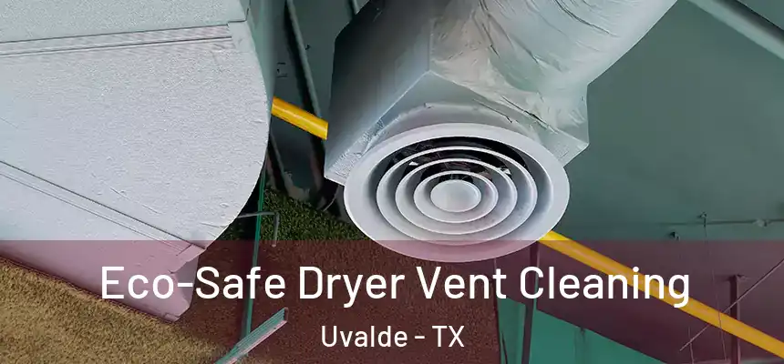  Eco-Safe Dryer Vent Cleaning Uvalde - TX