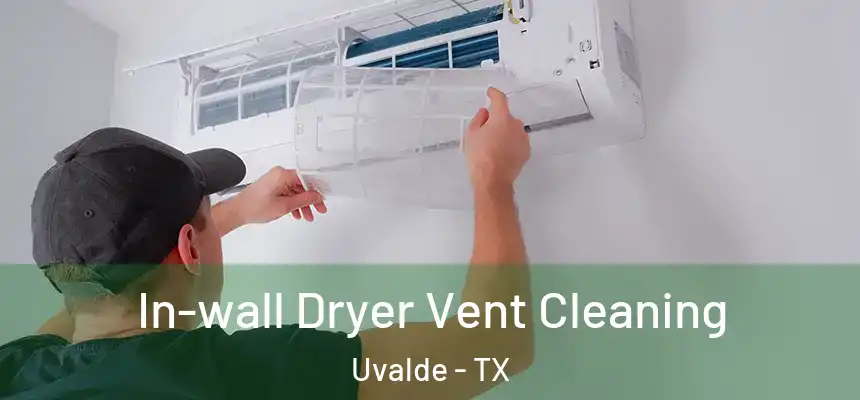 In-wall Dryer Vent Cleaning Uvalde - TX