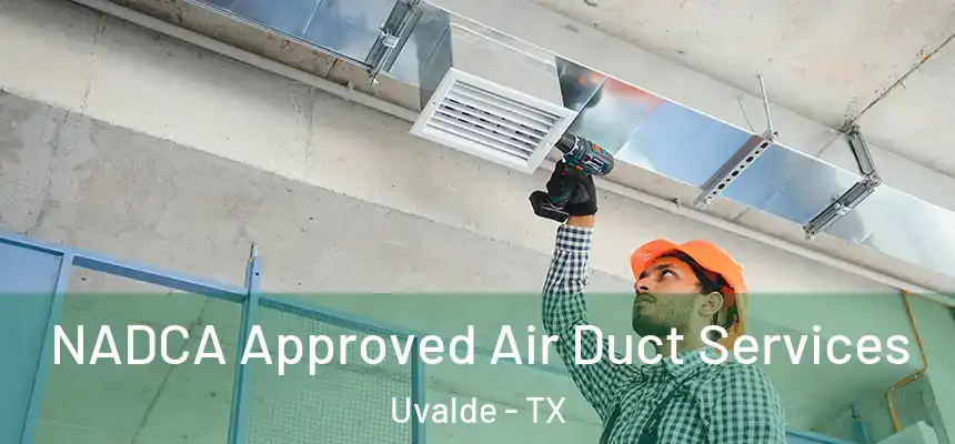  NADCA Approved Air Duct Services Uvalde - TX
