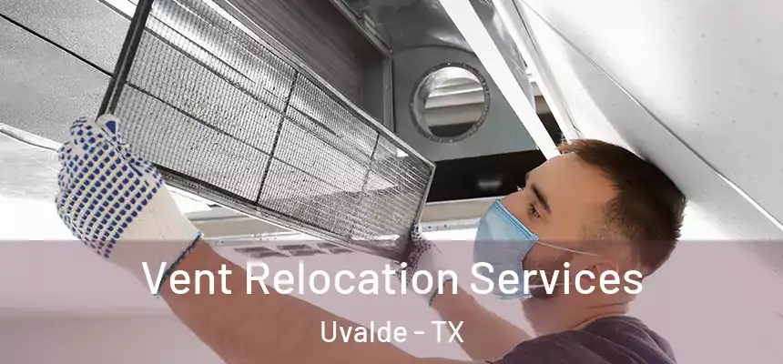 Vent Relocation Services Uvalde - TX