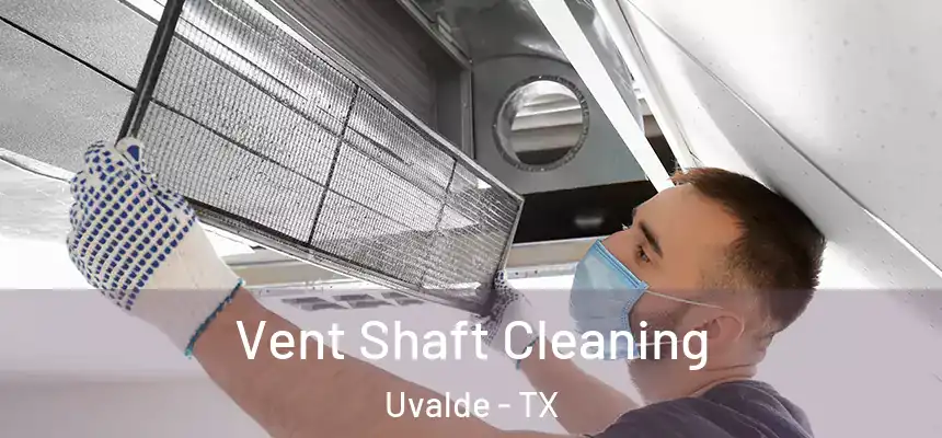  Vent Shaft Cleaning Uvalde - TX